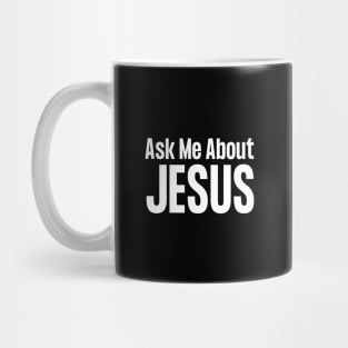 Ask Me About Jesus Mug